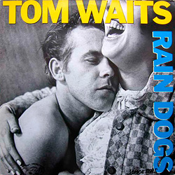 Tom Waits「Rain Dogs」
